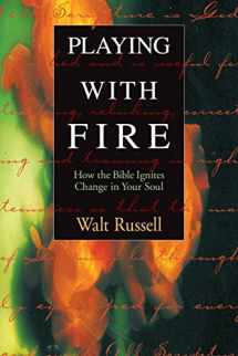 9781576831427-1576831426-Playing With Fire: How the Bible Ignites Change in Your Soul