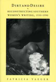 9780226944913-0226944913-Dirt and Desire: Reconstructing Southern Women's Writing, 1930-1990