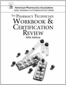 9781617310720-1617310727-The Pharmacy Technician Workbook & Certification Review (American Pharmacists Association Basic Pharmacy and Pharmacology Series)