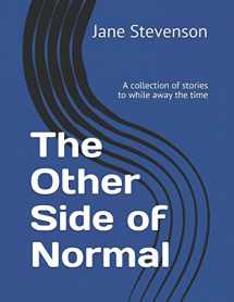 9781549953484-1549953486-The Other Side of Normal: A collection of stories to while away the time
