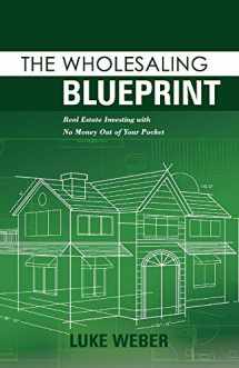 9781098304218-1098304217-The Wholesaling Blueprint: Real Estate Investing with No Money out of your Pocket (2) (The Real Estate Investors Blueprint)
