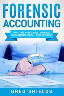 9781727480986-1727480988-Forensic Accounting: What the World's Best Forensic Accountants Know – That You Don't