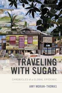 9780520297548-0520297547-Traveling with Sugar: Chronicles of a Global Epidemic