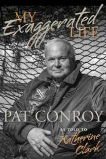 9781611179071-1611179076-My Exaggerated Life: Pat Conroy