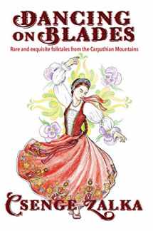9781624911033-162491103X-Dancing on Blades: Rare and Exquisite Folktales from the Carpathian Mountains