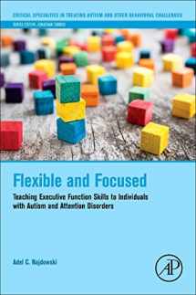 9780128098332-0128098333-Flexible and Focused: Teaching Executive Function Skills to Individuals with Autism and Attention Disorders (Critical Specialties in Treating Autism and other Behavioral Challenges)