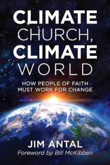 9781538110690-1538110695-Climate Church, Climate World: How People of Faith Must Work for Change