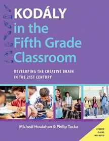9780190248529-0190248521-Kodály in the Fifth Grade Classroom: Developing the Creative Brain in the 21st Century (Kodaly Today Handbook Series)