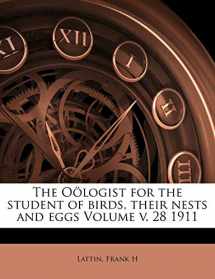 9781172062881-1172062889-The Oölogist for the student of birds, their nests and eggs Volume v. 28 1911
