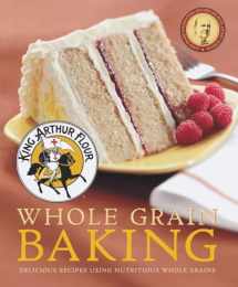 9781581572629-158157262X-King Arthur Flour Whole Grain Baking: Delicious Recipes Using Nutritious Whole Grains (King Arthur Flour Cookbooks)