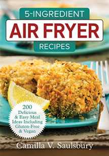 9780778805908-0778805905-5-Ingredient Air Fryer Recipes: 200 Delicious and Easy Meal Ideas Including Gluten-Free and Vegan