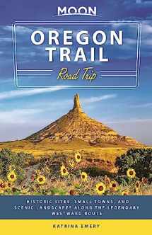9781640497979-1640497978-Moon Oregon Trail Road Trip: Historic Sites, Small Towns, and Scenic Landscapes Along the Legendary Westward Route (Travel Guide)
