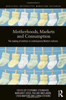 9780415516495-0415516498-Motherhoods, Markets and Consumption: The Making of Mothers in Contemporary Western Cultures (Routledge Interpretive Marketing Research)