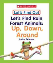 9780531148747-0531148742-Let's Find Rain Forest Animals: Up, Down, Around (Let's Find Out Early Learning Books: the Five Senses/Opposites And Position Words)