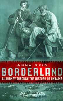 9780813336749-0813336740-Borderland: A Journey Through The History Of Ukraine