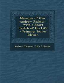 9781295415069-1295415062-Messages of Gen. Andrew Jackson: With a Short Sketch of His Life