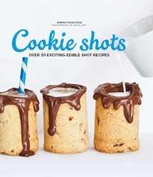 9781784881689-1784881686-Cookie Shots: Over 30 Exciting Edible Shot Recipes