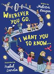 9781784985356-178498535X-Wherever You Go, I Want You to Know...: (Beautiful Christian rhyming book for kids ages 3-7, Gift for birthdays, Christmas, Back-to-School)