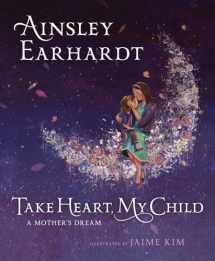 9781481466226-1481466224-Take Heart, My Child: A Mother's Dream