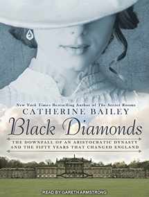 9781494555979-1494555972-Black Diamonds: The Downfall of an Aristocratic Dynasty and the Fifty Years That Changed England