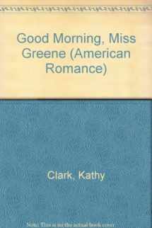 9780373164288-0373164289-Good Morning, Miss Greene (Harlequin American Romance, No. 428)