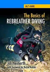 9781940944005-1940944007-The Basics of Rebreather Diving: Beyond SCUBA to Explore the Underwater World (Jill's Guides)