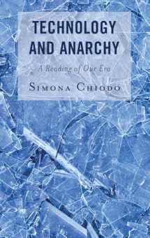 9781793632944-1793632944-Technology and Anarchy: A Reading of Our Era (Postphenomenology and the Philosophy of Technology)