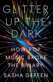9781477318782-147731878X-Glitter Up the Dark: How Pop Music Broke the Binary (American Music Series)
