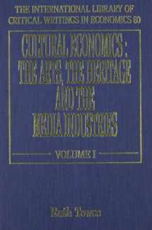 9781858983837-1858983835-Cultural Economics: The Arts, the Heritage and the Media Industries (The International Library of Critical Writings in Economics series, 80)