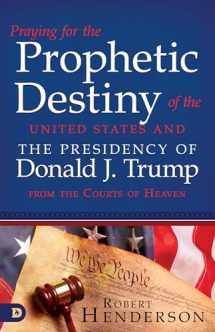 9780768453614-0768453615-Praying for the Prophetic Destiny of the United States and the Presidency of Donald J. Trump from the Courts of Heaven