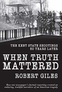 9781950659425-1950659429-When Truth Mattered: The Kent State Shootings 50 Years Later