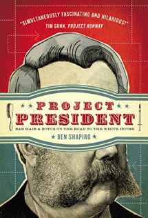 9781595553478-1595553479-Project President: Bad Hair and Botox on the Road to the White House