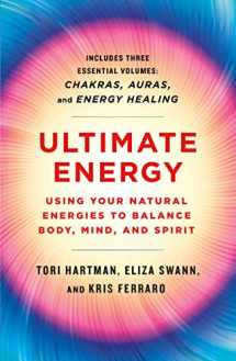 9781250779687-1250779685-Ultimate Energy: Using Your Natural Energies to Balance Body, Mind, and Spirit: Three Books in One (Chakras, Auras, and Energy Healing) (A Start Here Guide for Beginners)
