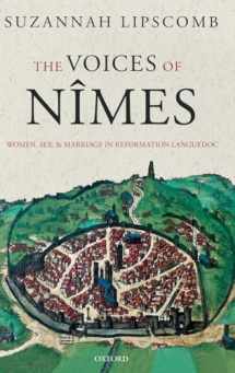 9780198797661-0198797664-The Voices of Nîmes: Women, Sex, and Marriage in Reformation Languedoc