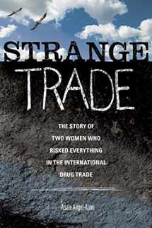 9781580053136-1580053130-Strange Trade: The Story of Two Women Who Risked Everything in the International Drug Trade