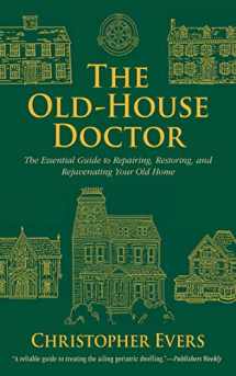 9781620873694-1620873699-The Old-House Doctor: The Essential Guide to Repairing, Restoring, and Rejuvenating Your Old Home