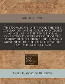 9781171330516-1171330510-The Common-prayer-book the best companion in the house and closet as well as in the temple: or, A collections of prayers out of the liturgy of the ... both for the whole family together (1694)