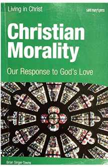 9781599820972-1599820978-Christian Morality (student book): Our Response to God's Love