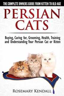 9780992784324-0992784328-Persian Cats - The Complete Owners Guide from Kitten to Old Age. Buying, Caring for, Grooming, Health, Training and Understanding Your Persian Cat