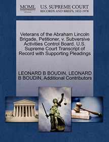 9781270474265-127047426X-Veterans of the Abraham Lincoln Brigade, Petitioner, v. Subversive Activities Control Board. U.S. Supreme Court Transcript of Record with Supporting Pleadings