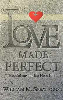 9780834116542-0834116545-Love Made Perfect: Foundations for the Holy Life