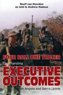 9781910294710-1910294713-Four Ball One Tracer: Commanding Executive Outcomes in Angola and Sierra Leone