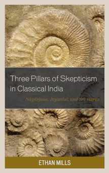 9781498555715-1498555713-Three Pillars of Skepticism in Classical India: Nagarjuna, Jayarasi, and Sri Harsa (Studies in Comparative Philosophy and Religion)