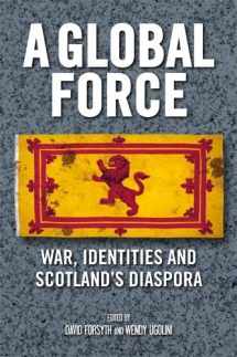 9781474402736-1474402739-A Global Force: War, Identities and Scotland's Diaspora
