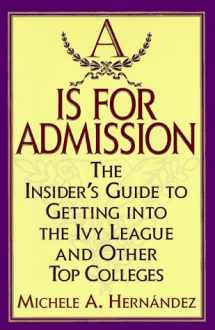 9780446523196-0446523194-A Is for Admission: The Insider's Guide to Getting into the Ivy League and Other Top Colleges