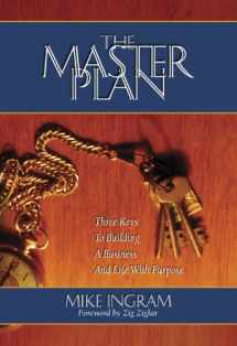 9781937602604-1937602605-The Master Plan: Three Keys To Building A Business And Life With Purpose