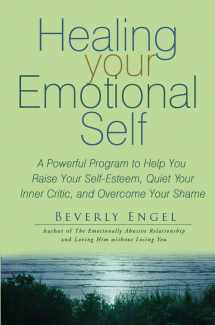 9780471725671-0471725676-Healing Your Emotional Self: A Powerful Program to Help You Raise Your Self-Esteem, Quiet Your Inner Critic, and Overcome Your Shame