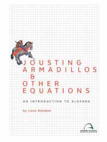 9780982136317-0982136315-Jousting Armadillos & Other Equations: An Introduction to Algebra