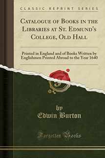 9781333454968-1333454961-Catalogue of Books in the Libraries at St. Edmund's College, Old Hall: Printed in England and of Books Written by Englishmen Printed Abroad to the Year 1640 (Classic Reprint)