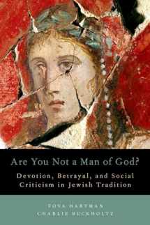 9780199337439-0199337438-Are You Not a Man of God?: Devotion, Betrayal, and Social Criticism in Jewish Tradition